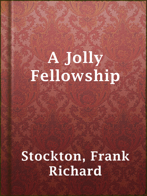 Title details for A Jolly Fellowship by Frank Richard Stockton - Available